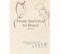 From Survival to Peace: A guided healing journal for starting over, letting go, finding peace and becoming who you were meant to be.