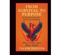 FROM SURVIVAL TO PURPOSE: Finding Meaning After You've Lost Everything