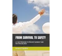 FROM SURVIVAL TO SAFETY: A 7-DAY PROGRAM TO PREVENT BURNOUT AND RESTORE BALANCE