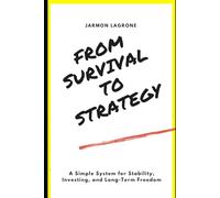 From Survival to Strategy: A Simple System for Stability, Investing, and Long-Term Freedom
