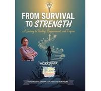 From Survival to Strength: A Journey to Healing, Empowerment, and Purpose
