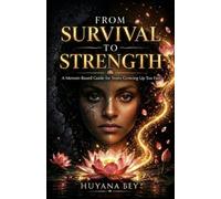 FROM SURVIVAL to STRENGTH: A Memoir-Based Guide for Teens Growing Up Too Fast