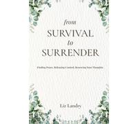 From Survival to Surrender: Finding Peace, Releasing Control, Renewing Your Thoughts