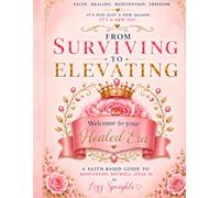 From Surviving To Elevating Workbook: A Faith-Based Guide To Reinventing Yourself