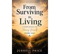 From Surviving To Living: A guided journal for choosing yourself everyday