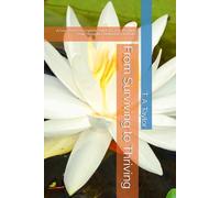 From Surviving to Thriving: A Counselor's Complete Guide to Transforming Your Thoughts, Behaviors, and Life