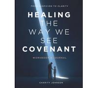 From Suspicion to Clarity: Healing the Way We See Covenant