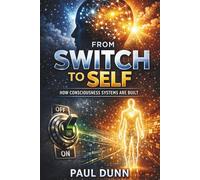 From Switch to Self: How Consciousness Systems Are Built