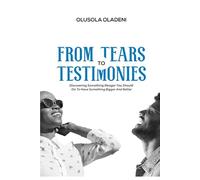 FROM TEARS TO TESTIMONIES
