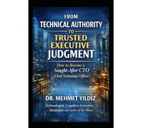 From Technical Authority to Trusted Executive Judgment: How to Become a Sought-After CTO (Chief Technology Officer)