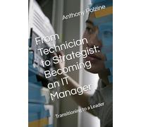 From Technician to Strategist: Becoming an IT Manager: Transitioning to a Leader
