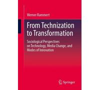 From Technization to Transformation: Sociological Perspectives on Technology, Media Change, and Modes of Innovation