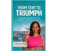 From Tent to Triumph: From First Sale to Full Scale, Founder’s Step-by-Step Blueprint to Launch, Grow, and Scale a Profitable Food Business