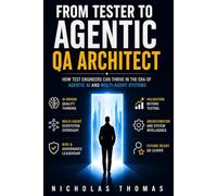 FROM TESTER TO AGENTIC QA ARCHITECT: How Test Engineers Can Thrive in the Era of Agentic AI and Multi-Agent Systems