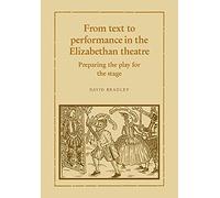 From Text to Performance in the Elizabethan Theatre: Preparing the Play for