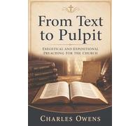 From Text to Pulpit: Exegetical and Expositional Preaching for the Church