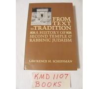 From Text to Tradition, a History of Judaism in Second Temple and Rabbinic Times: A History of Second Temple and Rabbinic Judaism