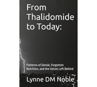 From Thalidomide to Today:: Patterns of Denial, Forgotten Nutrition, and the Voices Left Behind