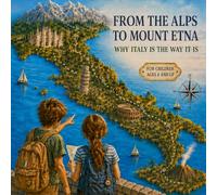 From the Alps to Mount Etna: Why Italy Is the Way It Is
