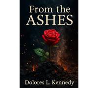 From The Ashes: From Ashes To Beauty, A Healing Journey Shared Through Poetry