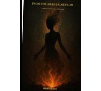 FROM THE ASHES I ROSE FROM: A Memoir of Trauma, Love, and Becoming