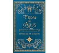 From the Ashes: Legacies of Light & Dark A Mythic Fantasy series-Book Three
