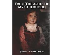 From the Ashes of My Childhood: Reckoning with the Past, Reclaiming My Future