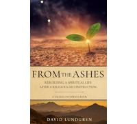 From the Ashes: Rebuilding a Spiritual Life After a Religious Deconstruction