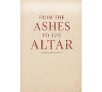 From the Ashes to the Altar: Letters to the Believers Who Come Behind Me