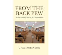 From The Back Pew: A Non-scholarly Look at the Christian Faith
