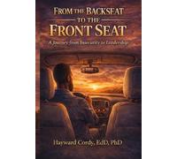 From The Backseat To The Front Seat: Lessons in Leadership, Resilience, and Faith from Life's Unexpected Journey