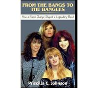 From The Bangs to The Bangles (How a Name Change Shaped a Legendary Band): The True Story Behind The Bangles' Journey to Stardom