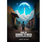 From The Barrio to Nasa: Navigating Life’s Unexpected Challenges