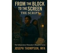 From the Block to the Screen: The Script A NYC Guide to Independent Filmmaking