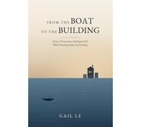 From the Boat to the Building: How a Vietnamese Refugee Girl With Nothing Built Everything