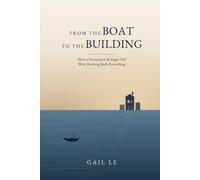 From the Boat to the Building: How a Vietnamese Refugee Girl With Nothing Built Everything