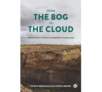 From the Bog to the Cloud: Dependency and Eco-Modernity in Ireland: Contesting Eco-modernity in Ireland