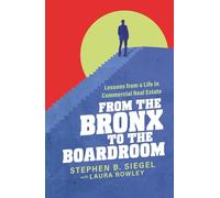 From the Bronx to the Boardroom: Lessons from a Life in Commercial Real Estate