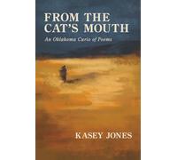 From the Cat’s Mouth: An Oklahoma Curio of Poems