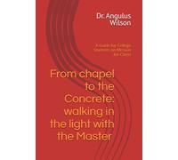 From the Chapel to the Concrete: Walking in the Light with the Master: A Guide for College Students on Mission for Christ