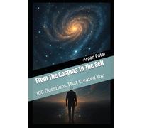 From The Cosmos To The Self: 100 Questions That Created You