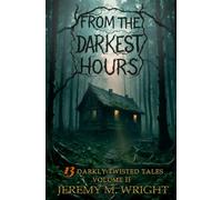 From the Darkest Hours: 13 Darkly Twisted Tales Volume II