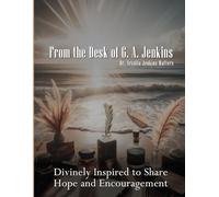 From the Desk of Dr. G. A. Jenkins: Divinely Inspired To Share Hope and Encouragement