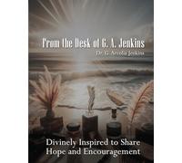 From the Desk of Dr. G. A. Jenkins: Divinely Inspired To Share Hope and Encouragement