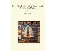 From the Earth to the Moon; and, Round the Moon