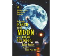 From the Earth to the Moon and Round the Moon: [Annotated] Jules Verne’s Classic Journey Beyond Imagination