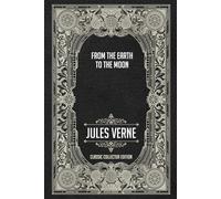 From the Earth to the Moon - Classic Collector Edition (Annotated)