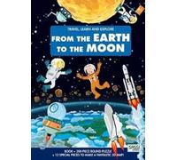 From the earth to the moon. Travel, learn and explore. Ediz. a colori. Con puzzle