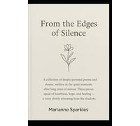 From the Edges of Silence: A collection of stories and poems of the heart - three journeys in one