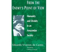 From the Enemy's Point of View: Humanity and Divinity in an Amazonian Society